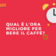 qual-e-lorario-migliore-per-bere-un-buon-caffe